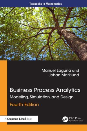 Business Process Analytics: Modeling, Simulation, and Design: Fourth Edition