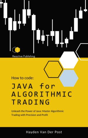 JAVA for Algorithmic Trading: Unleash the Power of Java: Master Algorithmic Trading with Precision and Profit