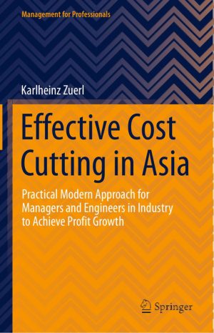 Effective Cost Cutting in Asia Practical Modern Approach for Managers & Engineers in Industry to Achieve Profit Growth