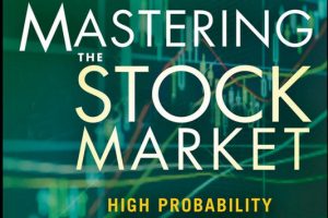 Mastering the Stock Market : High Probability Market Timing & Stock Selection Tools