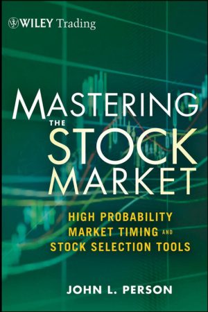 Mastering the Stock Market : High Probability Market Timing & Stock Selection Tools