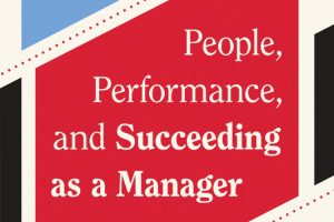 People, Performance, and Succeeding as a Manager