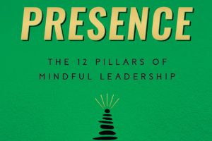 Profit with Presence: the Twelve Pillars of Mindful Leadership