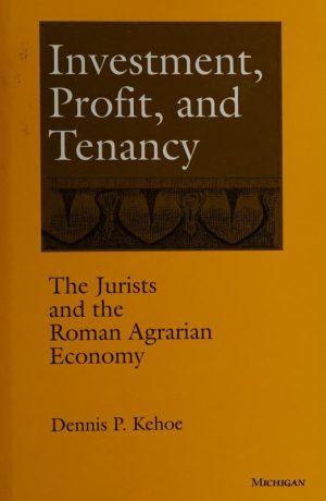 Investment, profit, and tenancy : the jurists and the Roman agrarian economy