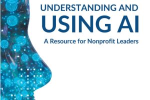 Understanding and Using AI: A Resource for Nonprofit Leaders