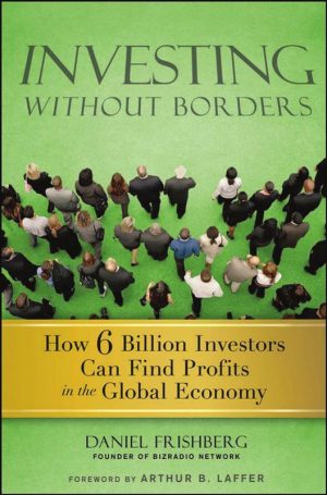 Investing Without Borders How Six Billion Investors Can Find Profits in the Global Economy-Wiley (2010)
