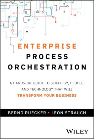 Enterprise Process Orchestration: A Hands-on Guide to Strategy, People, and Technology That Will Transform Your Business