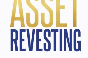 ASSET REVESTING: HOW TO EXCLUSIVELY HOLD ASSETS RISING IN VALUE, PROFIT DURING BEAR MARKETS, AND CONTINUE BUILDING WEALTH IN RETIREMENT