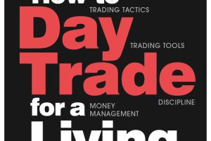 How to Day Trade for a Living: A Beginner's Guide to Trading Tools and Tactics, Money Management, Discipline and Trading Psychology (Stock Market Trading and Investing Book 1)