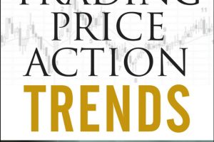 Trading Price Action TRENDS : TECHNICAL ANALYSIS OF PRICE CHARTS BAR BY BAR FOR THE SERIOUS TRADER