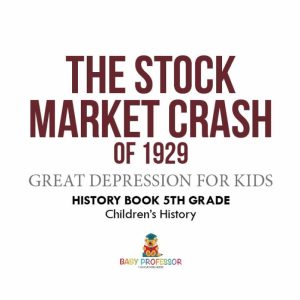 The Stock Market Crash of 1929 Great Depression for Kids History Book 5th Grade Childrens History