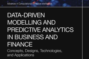 Data-Driven Modelling and Predictive Analytics in Business and Finance: Concepts, Designs, Technologies, and Applications