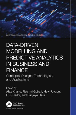 Data-Driven Modelling and Predictive Analytics in Business and Finance: Concepts, Designs, Technologies, and Applications