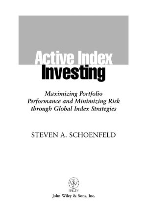 Active Index Investing: Maximizing Portfolio Performance and Minimizing Risk Through Global Index Strategies