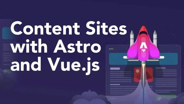 Build Content Sites with Astro & Vue.js