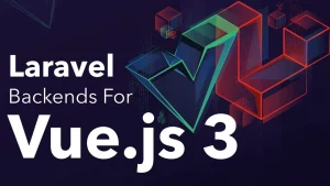 Laravel Backends for Vue.js 3 & Nuxt Apps