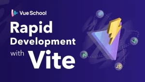 Rapid Development with Vite for Vue Projects