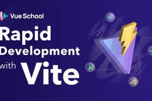 Rapid Development with Vite for Vue Projects
