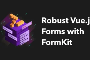 FormKit: Build Robust Forms in Vue.js