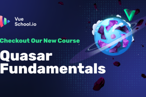 Quasar Fundamentals: Build Cross-Platform Vue Apps