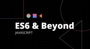 Modern JavaScript: ES6 and Beyond