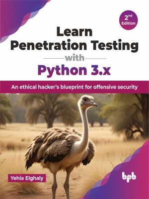 Learn Penetration Testing with Python 3.x: An ethical hacker’s blueprint for offensive security