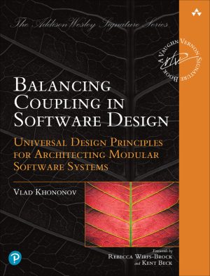 Balancing Coupling in Software Design: Universal Design Principles for Architecting
