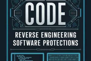 Cracking the Code: Reverse Engineering Software Protections