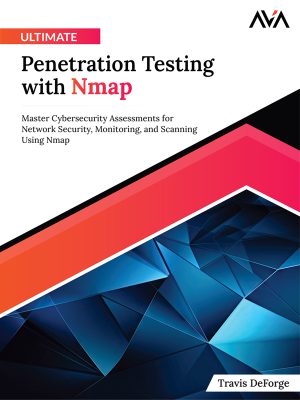 Ultimate Penetration Testing with Nmap: Master Cybersecurity Assessment