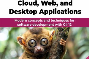 C# 12 for Cloud, Web, and Desktop Applications: Modern concepts and techniques for software development with C# 12