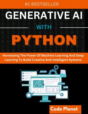 GENERATIVE AI WITH PYTHON: Harnessing The Power Of Machine Learning