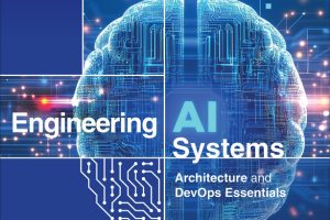 Engineering AI Systems: Architecture and DevOps Essentials (for True Epub)