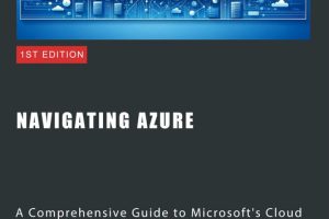 Navigating Azure: A Comprehensive Guide to Microsoft's Cloud Platform