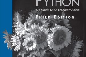 Effective Python: 125 Specific Ways to Write Better Python