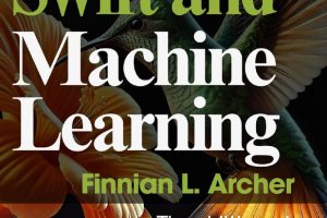 Swift and Machine Learning: The Ultimate Programming Guide for IOS Developers
