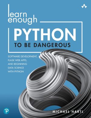 Python to Be Dangerous: Software Development, Flask Web Apps, and Beginning Data Science with Python