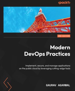 Modern DevOps Practices Implement, secure & manage applications on the public cloud by leveraging cutting-edge tools-Packt Publishing (2024)