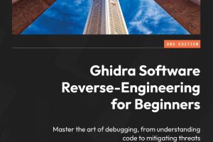 Ghidra Software Reverse-Engineering for Beginners Master the art of debugging, from understanding code to mitigating threats-Packt Publishing (2025)