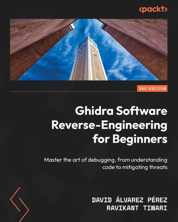 Ghidra Software Reverse-Engineering for Beginners Master the art of debugging, from understanding code to mitigating threats-Packt Publishing (2025)