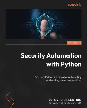 Security Automation & Python Practical Python solutions for automating & scaling security operations-Packt Publishing (2025)