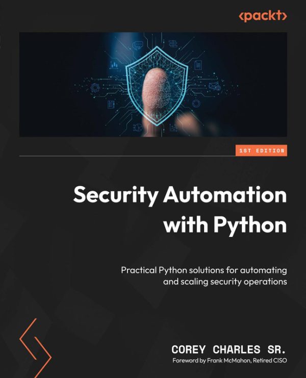 Security Automation & Python Practical Python solutions for automating & scaling security operations-Packt Publishing (2025)