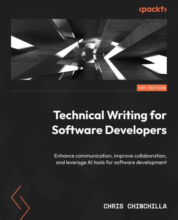 Technical Writing for Software Developers Enhance communication, improve collaboration & leverage AI tools for software development-Packt Publishing (2024)