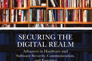 Securing the Digital Realm: Advances in Hardware and Software Security, Communication, and Forensics