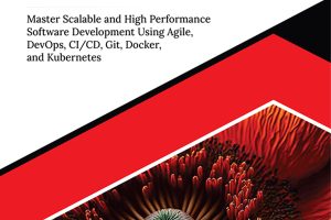 Mastering Efficient Software Design Practices: Master Scalable and High Performance Software Development using Agile, DevOps, CI/CD, Git, Docker, and Kubernetes