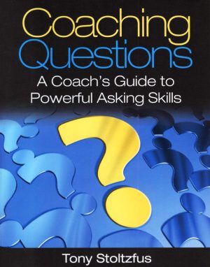 Coaching Questions A Coach's Guide to Powerful Asking Skills