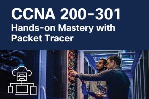 CCNA 200-301 Hands-on Mastery with Packet Tracer