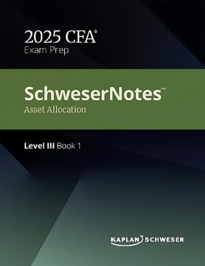 SCHWESERNOTES™ 2025 LEVEL III CFA® BOOK 1: ASSET ALLOCATION