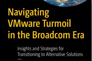 Navigating VMware Turmoil in the Broadcom Era