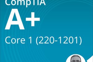 CompTIA A+ Core 1 (220-1201) Certification Prep (2025)