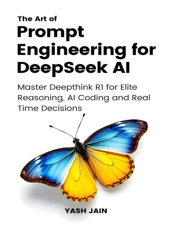 The Art of Prompt Engineering for DeepSeek AI : Master Deepthink R1 for Elite Reasoning, AI Coding and Real Time Decisions (The Art of AI Prompting)